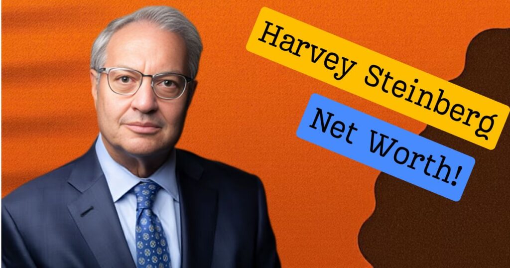 Harvey Steinberg Net Worth 2024 – Wife, Age, Height, Professional Life and more