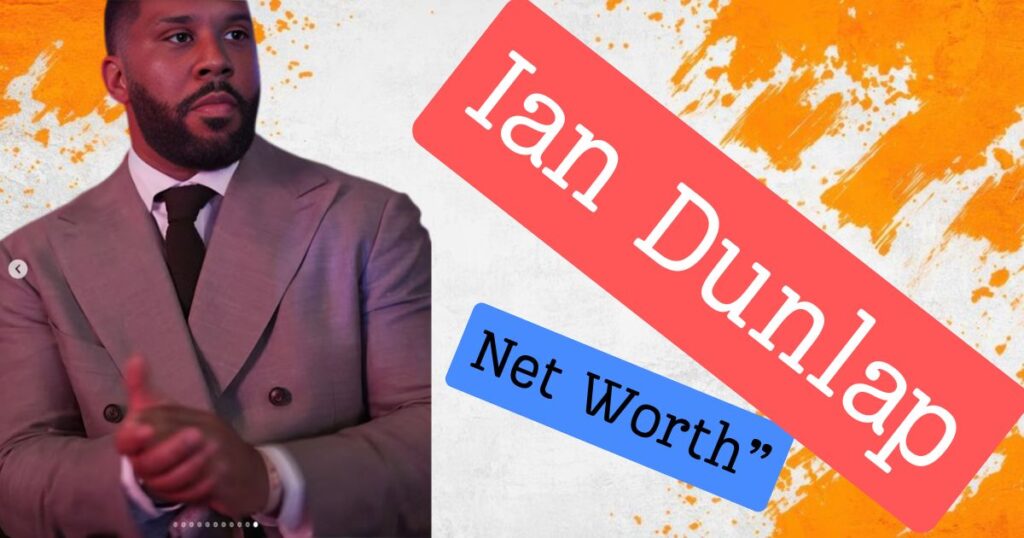 Ian Dunlap Net Worth Bio, Age, Family, Career & Surprising Facts!