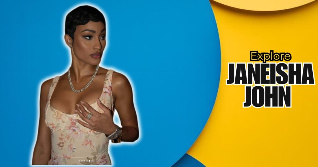 Janeisha John Net Worth Exploring Her Wealth and Career In Detailed