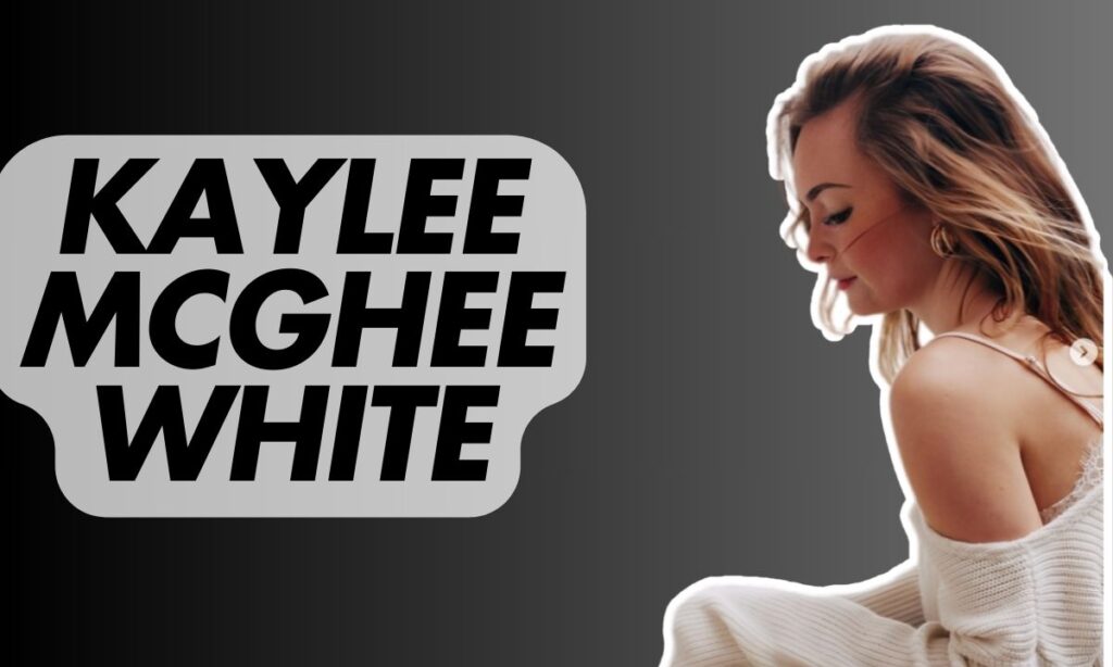 Kaylee McGhee White – Wiki, Bio, Age, Husband, Net Worth, Height